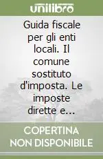 A Buon Prezzo Guida fiscale per gli enti locali. Il comune sostituto d‘imposta. Le imposte dirette e indirette. Gli adempimenti dell‘ufficio ragioneria. Con CD-ROM