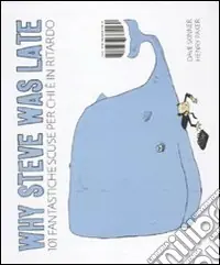 Promozione Why Steve was late. 101 fantastiche scuse per chi è in ritardo