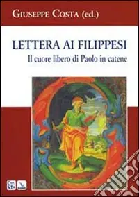 Lettera ai Filippesi. Il cuore libero di Paolo in catene Offerta