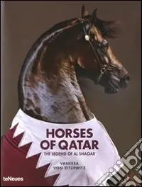 Horses of Qatar. The legend of Al Shaqab. Ediz. multilingue Ultime Pezzi