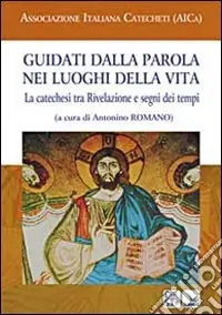 Guidati dalla Parola nei luoghi della vita. La catechesi tra Rivelazione e segni dei tempi Di Tendenza