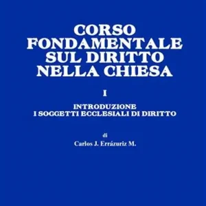 Corso fondamentale sul diritto nella Chiesa. Vol. 1 Introduzione. I soggetti ecclesiali di diritto Direttamente Dal Produttore