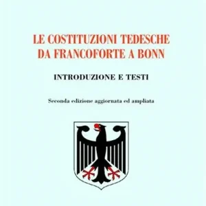 Le costituzioni tedesche da Francoforte a Bonn. Introduzione e testi Spedito Oggi