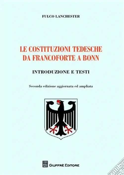 Le costituzioni tedesche da Francoforte a Bonn. Introduzione e testi Spedito Oggi