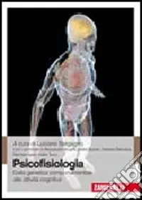 Psicofisiologia. Dalla genetica comportamentale alle attività cognitive Prezzo Scontato
