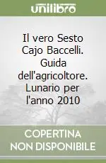 Il vero Sesto Cajo Baccelli. Guida dell‘agricoltore. Lunario per l‘anno 2010 Offerta