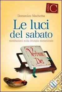 Offerta Limitata Le Luci del sabato. Spunti di riflessione per una "Lectio divina" sulla Prima lettura e sul Vangelo delle domeniche e delle solennità dell‘anno liturgico C