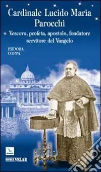 Cardinale Lucido Maria Parocchi. Vescovo, profeta, apostolo, fondatore, servitore del Vangelo Promozione