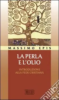 Prezzo Scontato La perla e l‘olio. Introduzione alla fede cristiana