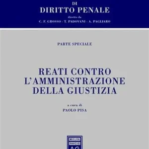 Trattato di diritto penale. Parte speciale. Reati contro l‘amministrazione della giustizia Economico