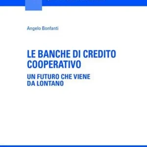 Le banche di credito cooperative. Un futuro che viene da lontano Non Perdere
