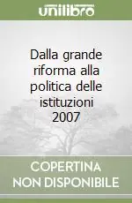 Offerta Limitata Dalla grande riforma alla politica delle istituzioni 2007