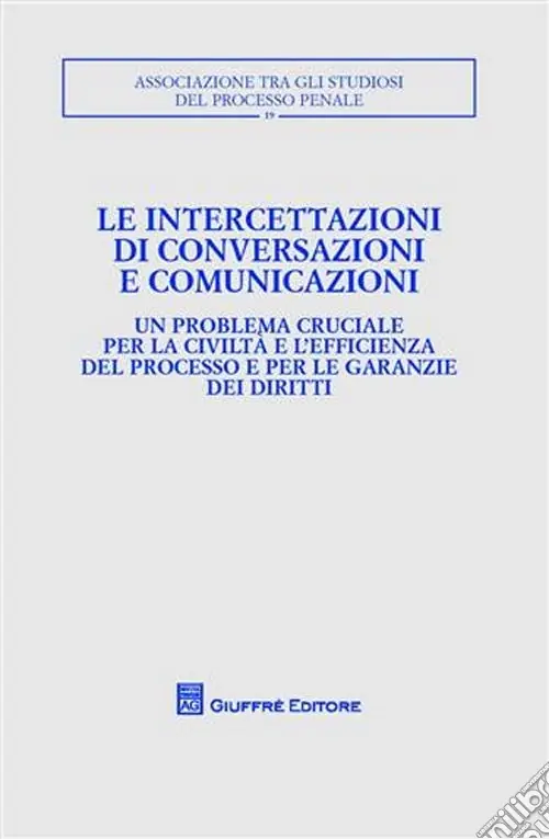 Non Perdere Le intercettazioni di conversazioni e comunicazioni. Atti del Convegno (Milano, 5-7 ottobre 2007)
