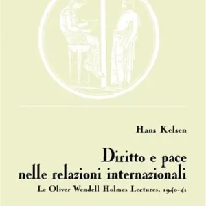 Diritto e pace nelle relazioni internazionali. Le Oliver Wendell Holmes Lectures, 1940-41 Prezzo Ridotto