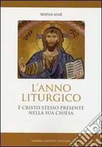 Anno liturgico. E Cristo stesso presente nella sua Chiesa Prezzo Conveniente