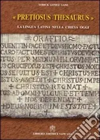 Pretiosus thesaurus. La lingua latina nella Chiesa oggi Vendita Finale