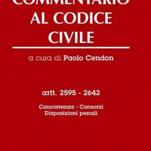 Ultime Pezzi Commentario al codice civile. Artt. 2595-2642 Concorrenza, consorzi, disposizioni penali