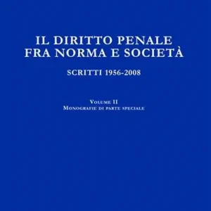 Quantità Limitata Il diritto penale fra norma e società. Scritti 1056-2008. Vol. 2 Monografie di parte speciale