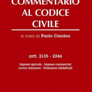 Promozione Esclusiva Commentario al codice civile. Artt. 2135-2246 Impresa agricola, imprese commerciali, lavoro autonomo, professioni intellettuali