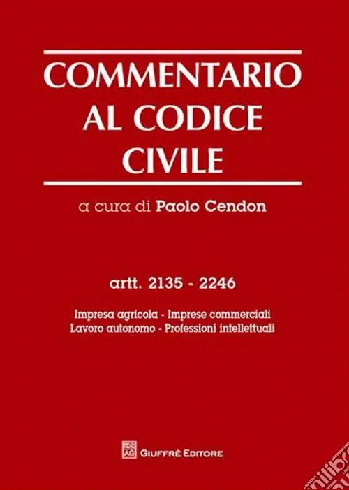 Promozione Esclusiva Commentario al codice civile. Artt. 2135-2246 Impresa agricola, imprese commerciali, lavoro autonomo, professioni intellettuali
