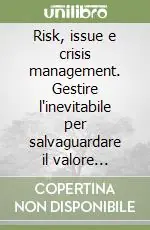 Risk, issue e crisis management. Gestire l‘inevitabile per salvaguardare il valore aziendale Sconto