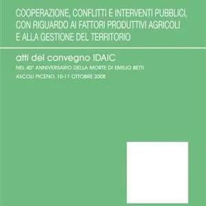 Compra Oggi Stesso Cooperazione, conflitti e interventi pubblici, con riguardo ai fattori produttivi agricoli e alla gestione del territorio. Atti del Convegno