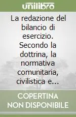 Promozione Esclusiva La redazione del bilancio di esercizio. Secondo la dottrina, la normativa comunitaria, civilistica e fiscale