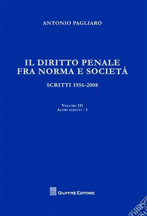 Il diritto penale fra norma e società. Scritti 1956-2008. Vol. 3/1 Atti scritti Occasione