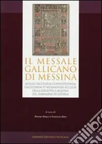 Prezzo Conveniente Messale gallicano di Messina. Missale secundum consuetudinem e Messanensis Ecclesiae della Biblioteca Agatina del Seminario di Catania (1499). Ediz. anastatica