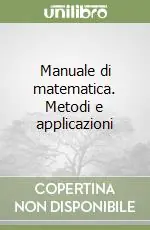 Manuale di matematica. Metodi e applicazioni Bestseller