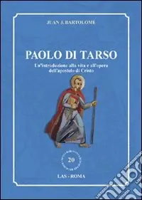 Paolo di Tarso. Un‘introduzione alla vita e all‘opera dell‘apostolo di Cristo Nuova Collezione
