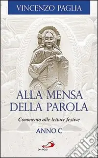 Offerta Limitata Alla mensa della Parola. Commento alle letture festive. Anno C