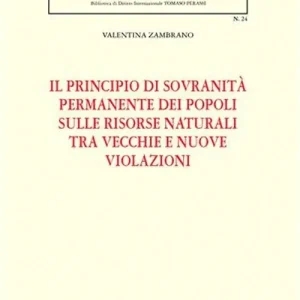 Il principio di sovranità permanente dei popoli sulle risorse naturali tra vecchie e nuove violazioni Acquista Ora