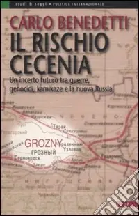 Bestseller Il rischio Cecenia. Un incerto futuro tra guerre, genocidi, kamikaze e la nuova Russia