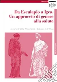 Da Esculapio a Igea. Un approccio di genere alla salute. Atti del Convegno Compra Online