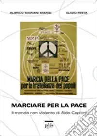 Marciare per la pace. Il mondo non violento di Aldo Capitini Occasione Imperdibile