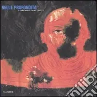 Ordina Subito Nelle profondità. Catalogo della mostra (Napoli, 15 giugno-28 luglio 2007). Ediz. illustrata