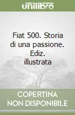 Fiat 500. Storia di una passione. Ediz. illustrata Must-Have
