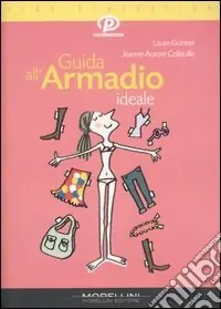 Guida all‘armadio ideale. Ediz. illustrata Ultima Occasione