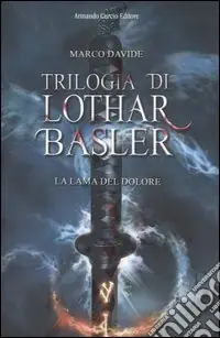 La lama del dolore. Trilogia di Lothar Basler Bestseller