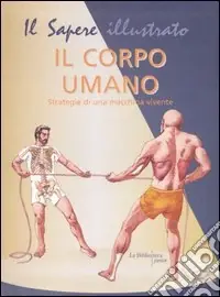 Il corpo umano. Strategie di una macchina vivente Compra Online