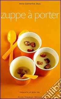 Zuppe à porter. Ediz. illustrata Reso Gratuito