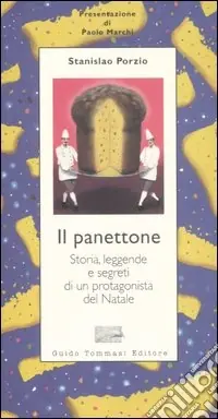 Promozione Esclusiva Il panettone. Storia, leggende, segreti e fortune di un protagonista del Natale