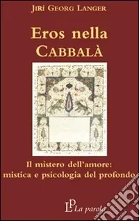 Più Venduto Eros nella Cabbalà. Il mistero dell‘amore mistica e psicologia del profondo