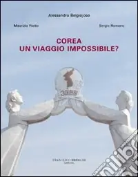 Affare Corea. Un viaggio impossibile? Ediz. illustrata