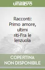 Consegna Rapida Racconti Primo amore, ultimi riti-Fra le lenzuola