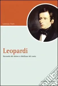 Leopardi. Necessità del dolore e ribellione del canto Non Perdere