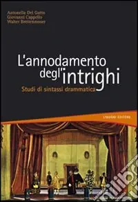 L‘annodamento degli intrighi. Studi di sintassi drammatica Compra Oggi Stesso
