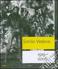 Emilio Vedova 1919-2006. Catalogo della mostra (Roma, 6 ottobre 2007-6 gennaio 2008; Berlino, 25 gennaio-20 aprile 2008). Ediz. illustrata Promozione Esclusiva