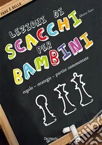 Lezioni di scacchi per bambini. Regole, strategie, partite commentate Prezzo Basso